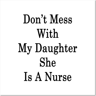 Don't Mess With My Daughter She Is A Nurse Posters and Art